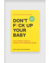 Inne Kniha Don't Fck Up Your Baby : The Ultimate Guide to Raising Your Newborn Brand by Coen Luijten English - Pepit.sk