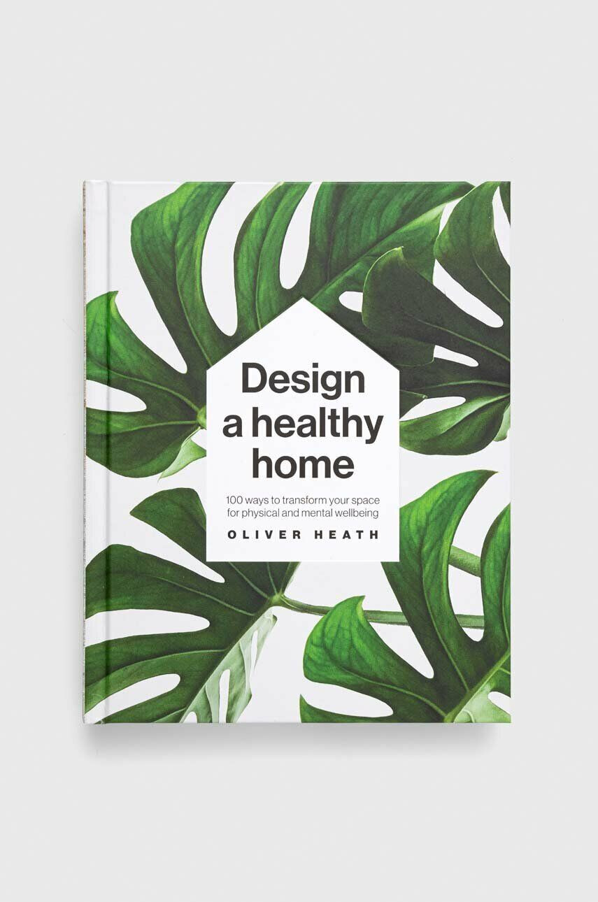 Dorling Kindersley Ltd Kniha Design A Healthy Home Oliver Heath - Pepit.sk