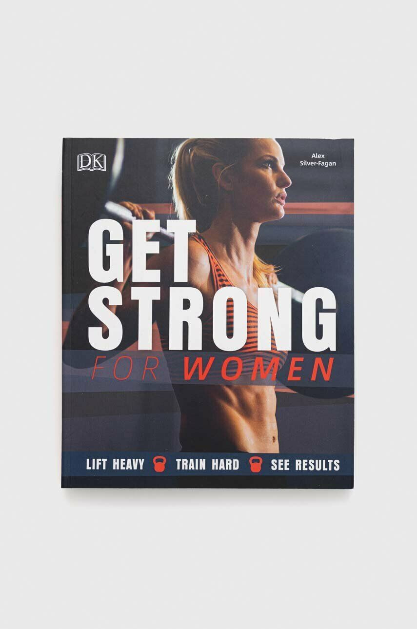 Dorling Kindersley Ltd Kniha Get Strong For Women Alex Silver-Fagan - Pepit.sk