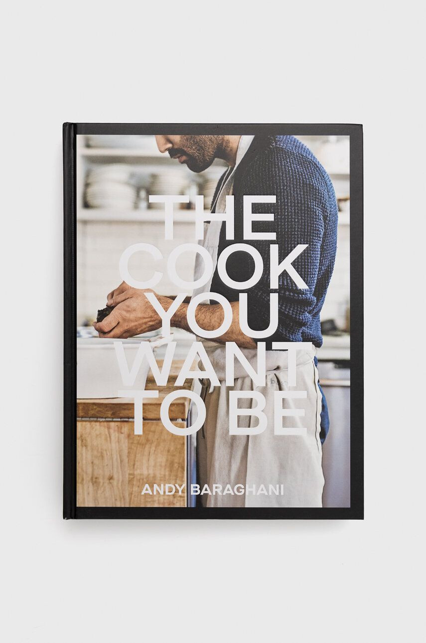 Ebury Publishing Kniha The Cook You Want To Be Andy Baraghani - Pepit.sk