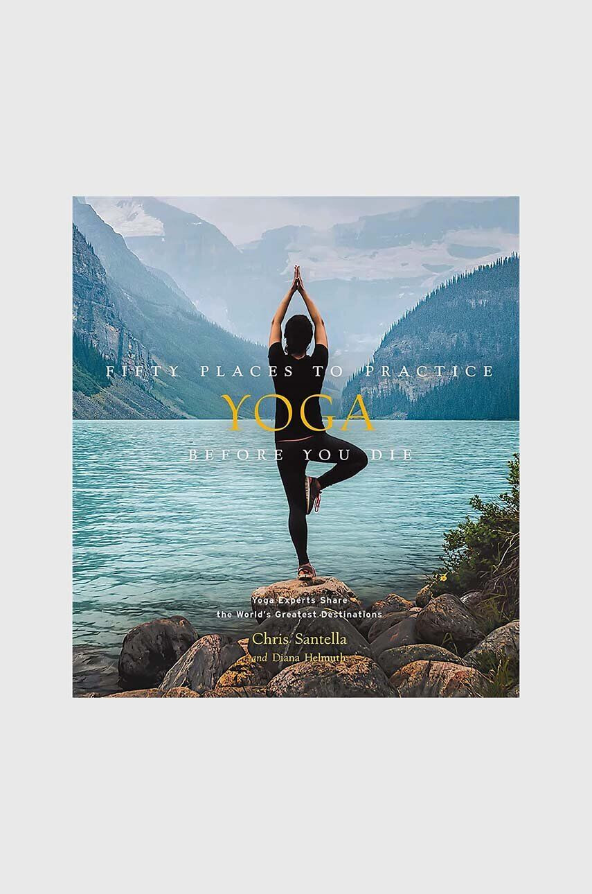 Inne Kniha Fifty Places to Practice Yoga Before You Die by Chris Santella DC Helmuth English - Pepit.sk