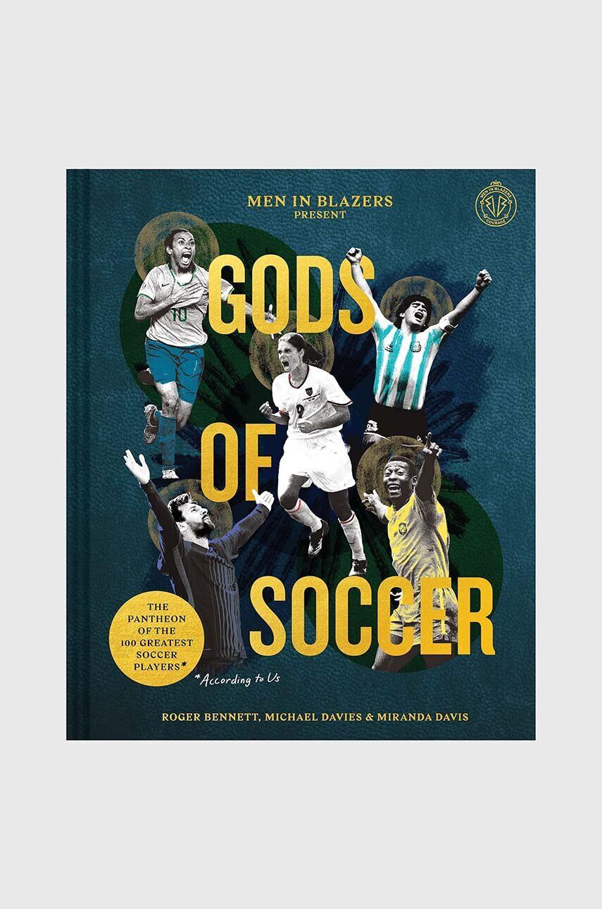 Inne Kniha Men in Blazers Present Gods of Soccer : The Pantheon of the 100 Greatest Soccer Players Roger Bennett Michael Davies Miranda Davis - Pepit.sk